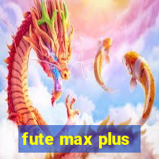 fute max plus